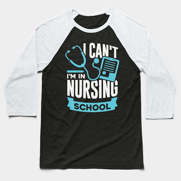 I Can't I'm In Nursing School Baseball T-Shirt by Dolde08